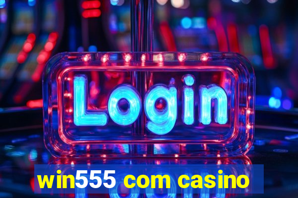 win555 com casino